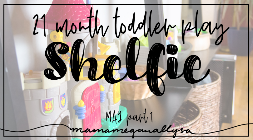 title card for our toddler play shelfie for the first part of May