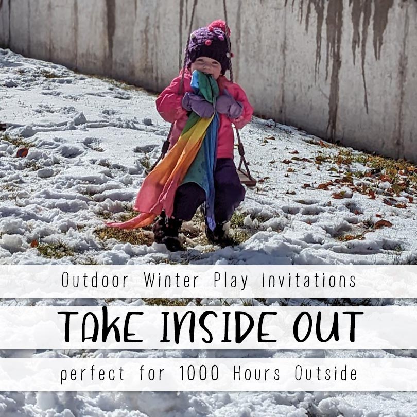 a pin image that has three skinny text boxes on the bottom of the images and reads outdoor winter play invitations - take inside out - perfect for 1000 hours outside. The image behind has a little girl in a pink coat, purple hat, mittens and snow pants sitting on a swing with a rainbow play silk hanging from her mouth. the ground is covered in a light layer of snow