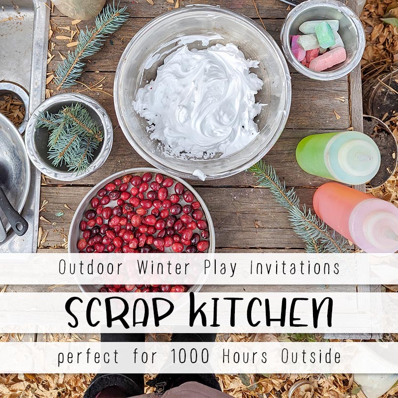 a pin image that has three skinny text boxes on the bottom of the images and reads outdoor winter play invitations - scrap kitchen - perfect for 1000 hours outside  The image behind is a mud kitchen counter with a scatterings of ingredients and tools; a bowl of shaving cream, a pan of cranberries, red and green water in squeeze bottles, a bowl and spoon to the side and pine sprigs scattered around. 